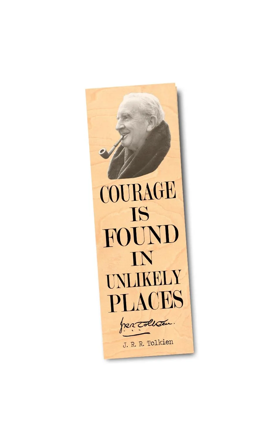 Courage is found in unlikely places- J.R.R. Tolkien-  Wood Bookmark