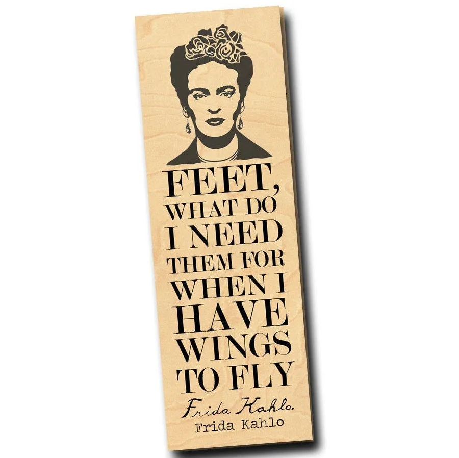 Feet, what do I need them for when I have wings to fly. -Frida Kahlo - Wood Bookmark