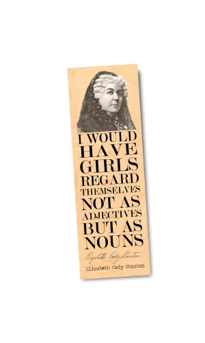 I would have girls regard themselves not as adjectives but as nouns- Elizabeth Cady Stanton- Wood Bookmark