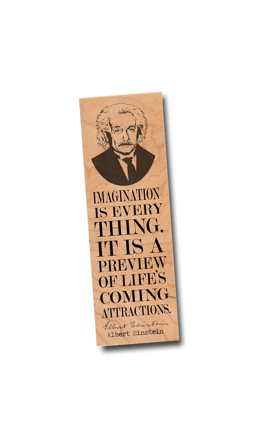 Imagination is everything. It is a preview of life's coming attractions. -Albert Einstein - Wood Bookmark