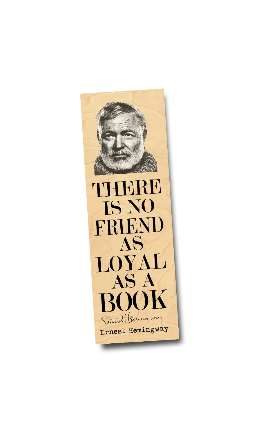 There is no friend as loyal as a book -Ernest Hemingway - Wood Bookmark